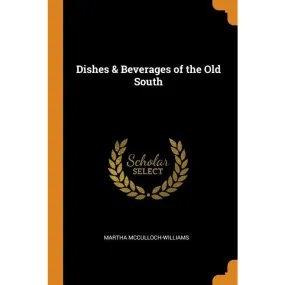 Dishes and Beverages of the Old South (Illustrated Edition) (Dodo Press)